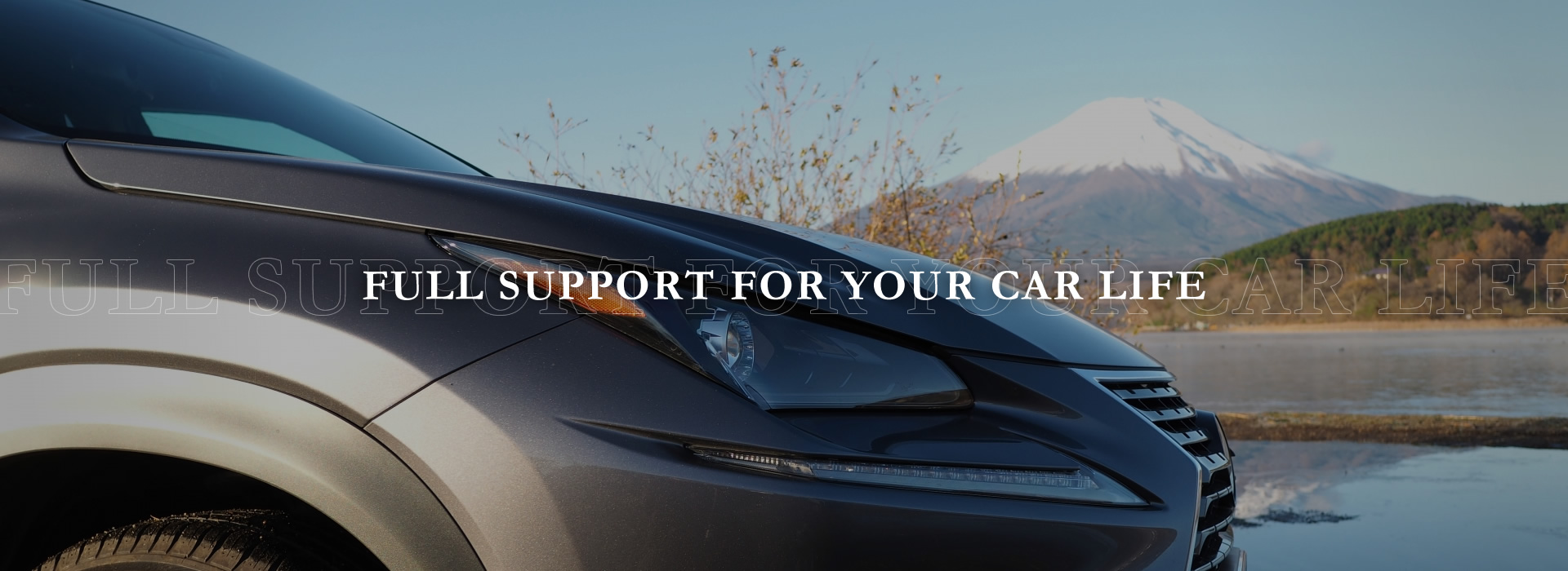 FULL SUPPORT FOR YOUR CAR LIFE